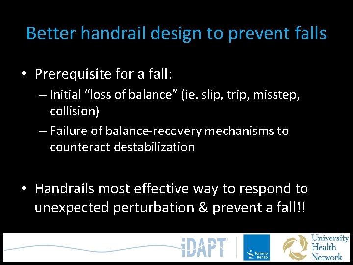 Better handrail design to prevent falls • Prerequisite for a fall: – Initial “loss