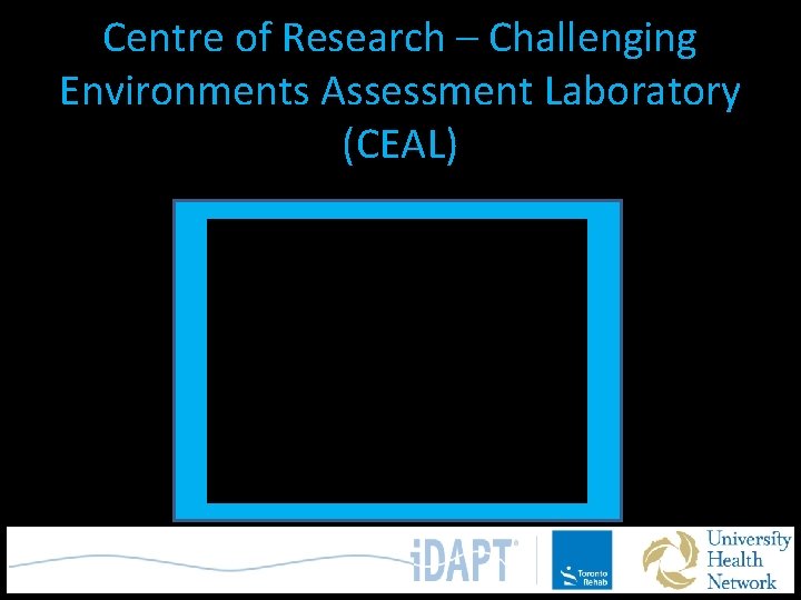 Centre of Research – Challenging Environments Assessment Laboratory (CEAL) 