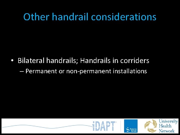 Other handrail considerations • Bilateral handrails; Handrails in corriders – Permanent or non-permanent installations