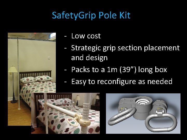 Safety. Grip Pole Kit - Low cost - Strategic grip section placement and design