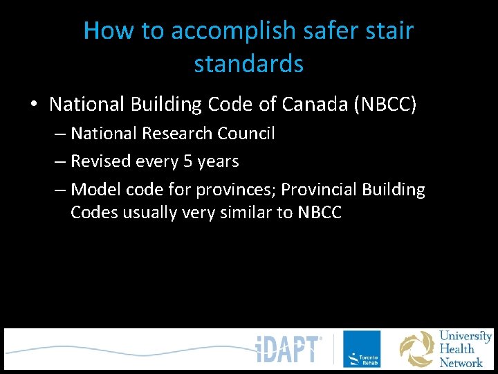 How to accomplish safer stair standards • National Building Code of Canada (NBCC) –