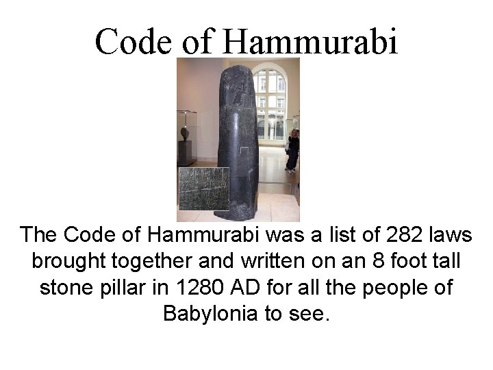 Code of Hammurabi The Code of Hammurabi was a list of 282 laws brought