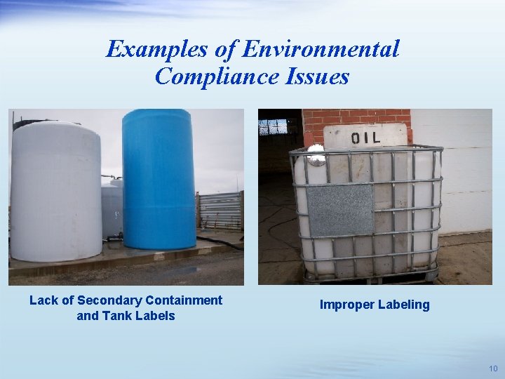 Examples of Environmental Compliance Issues Lack of Secondary Containment and Tank Labels Improper Labeling