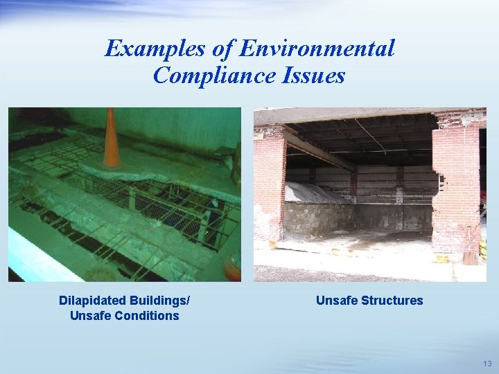 Examples of Environmental Compliance Issues Dilapidated Buildings/ Unsafe Conditions Unsafe Structures 13 