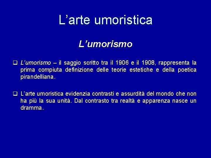 L’arte umoristica L’umorismo q L’umorismo – il saggio scritto tra il 1906 e il