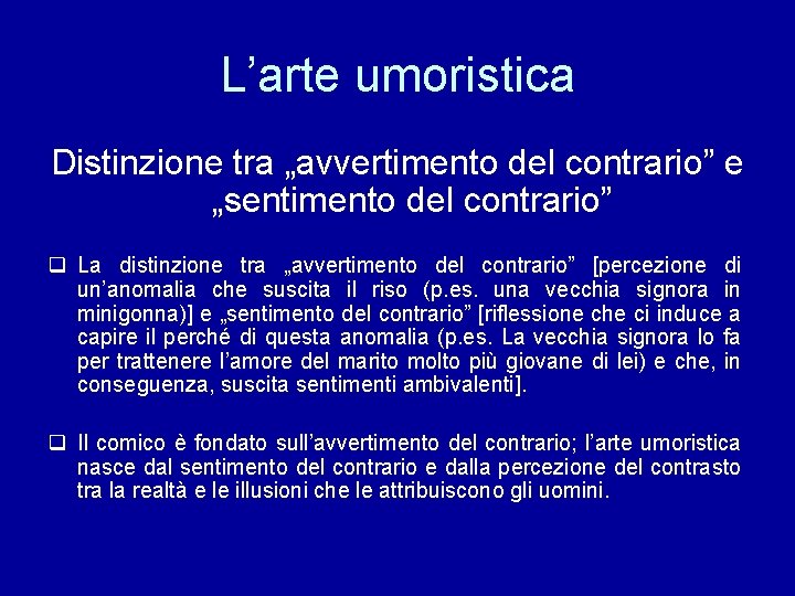 L’arte umoristica Distinzione tra „avvertimento del contrario” e „sentimento del contrario” q La distinzione