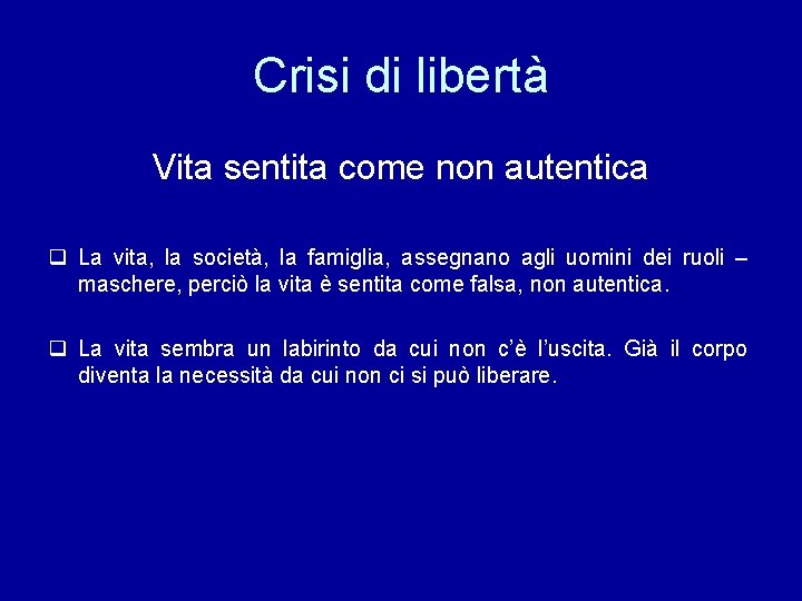 Crisi di libertà Vita sentita come non autentica q La vita, la società, la