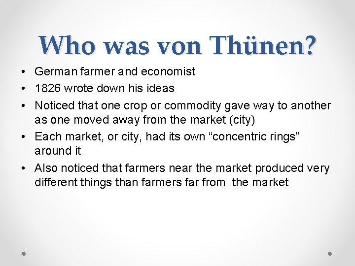 Who was von Thünen? • German farmer and economist • 1826 wrote down his