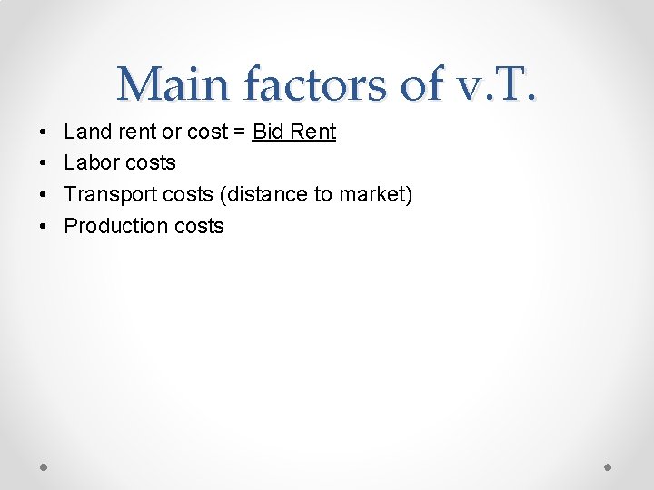 Main factors of v. T. • • Land rent or cost = Bid Rent
