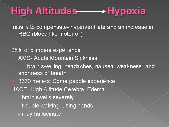 High Altitudes Hypoxia Initially to compensate- hyperventilate and an increase in RBC (blood like