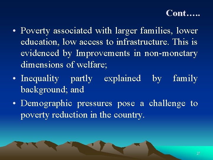 Cont…. . • Poverty associated with larger families, lower education, low access to infrastructure.