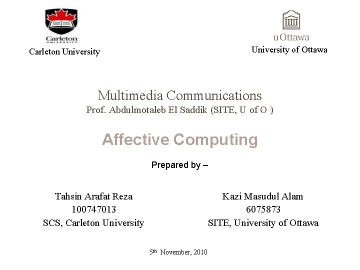 University of Ottawa Carleton University Multimedia Communications Prof. Abdulmotaleb El Saddik (SITE, U of