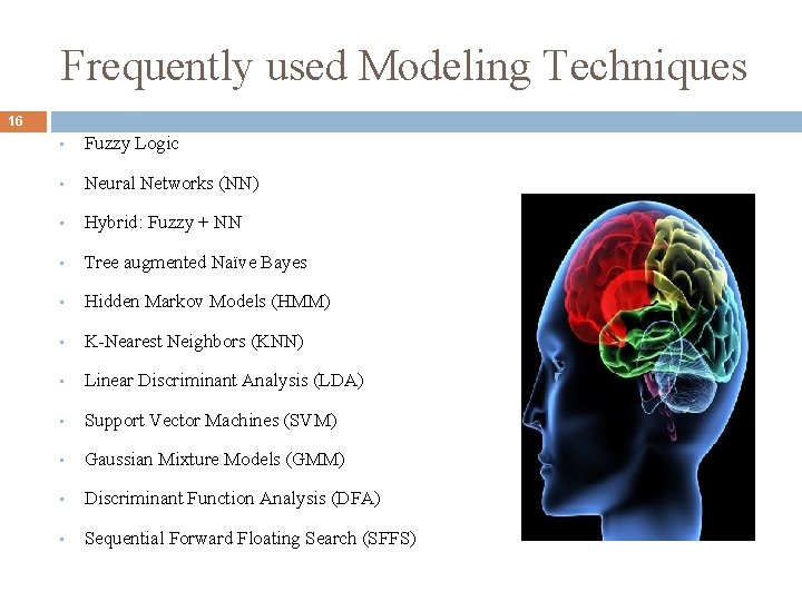 Frequently used Modeling Techniques 16 • Fuzzy Logic • Neural Networks (NN) • Hybrid: