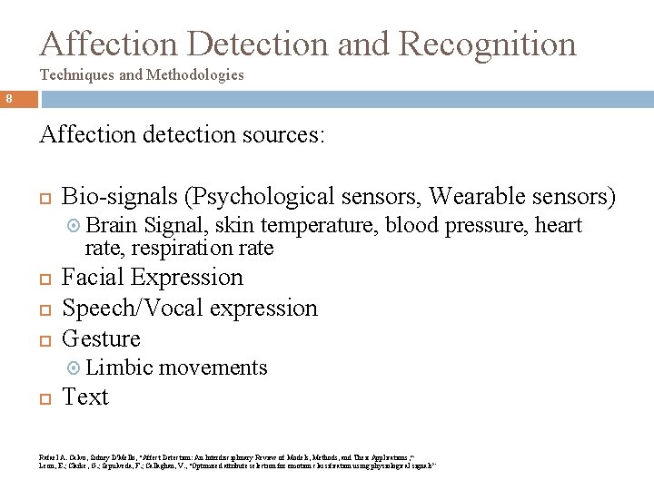 Affection Detection and Recognition Techniques and Methodologies 8 Affection detection sources: Bio-signals (Psychological sensors,