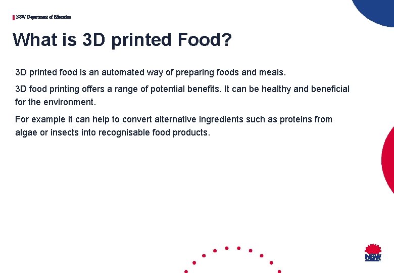 NSW Department of Education What is 3 D printed Food? 3 D printed food