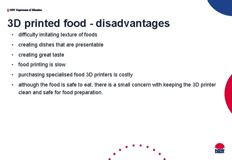 NSW Department of Education 3 D printed food - disadvantages • difficulty imitating texture