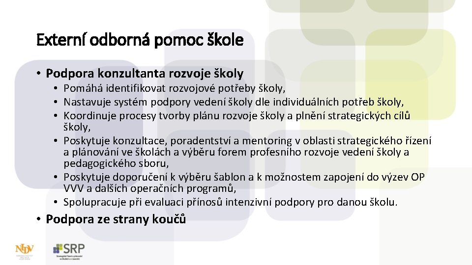 Externí odborná pomoc škole • Podpora konzultanta rozvoje školy • Pomáhá identifikovat rozvojové potřeby