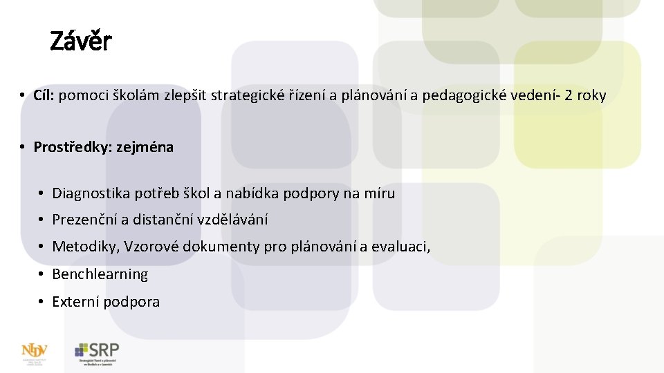 Závěr • Cíl: pomoci školám zlepšit strategické řízení a plánování a pedagogické vedení- 2