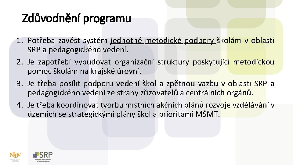 Zdůvodnění programu 1. Potřeba zavést systém jednotné metodické podpory školám v oblasti SRP a