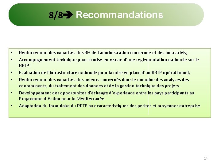 8/8 Recommandations • • • Renforcement des capacités des RH de l’administration concernée et