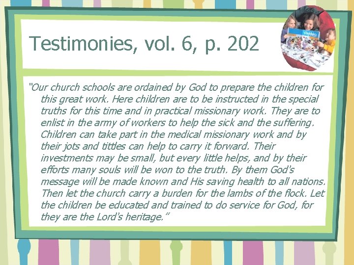 Testimonies, vol. 6, p. 202 “Our church schools are ordained by God to prepare
