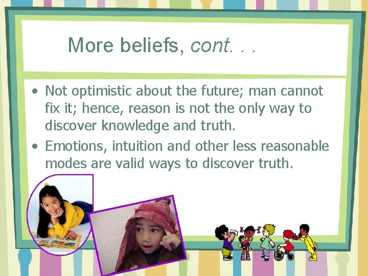 More beliefs, cont. . . • Not optimistic about the future; man cannot fix