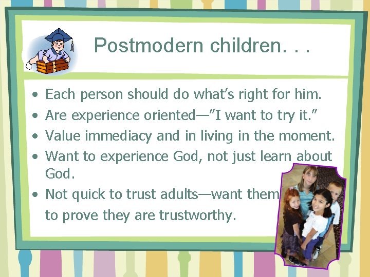 Postmodern children. . . • • Each person should do what’s right for him.