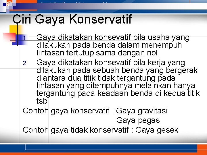 Ciri Gaya Konservatif Gaya dikatakan konsevatif bila usaha yang dilakukan pada benda dalam menempuh