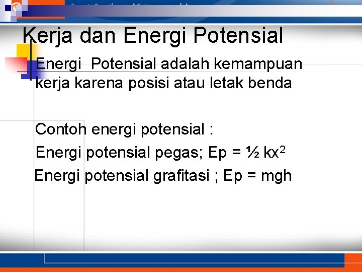 Kerja dan Energi Potensial adalah kemampuan kerja karena posisi atau letak benda Contoh energi