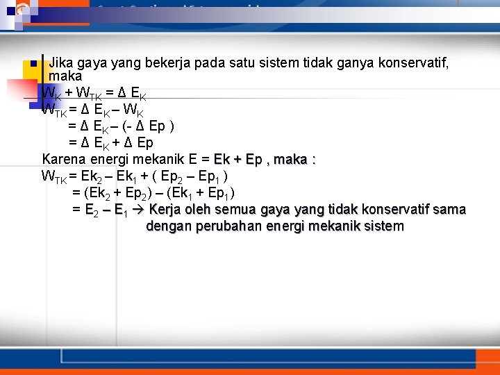 n Jika gaya yang bekerja pada satu sistem tidak ganya konservatif, maka WK +