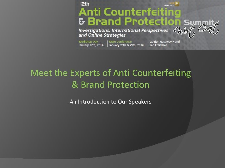 Meet the Experts of Anti Counterfeiting & Brand Protection An Introduction to Our Speakers