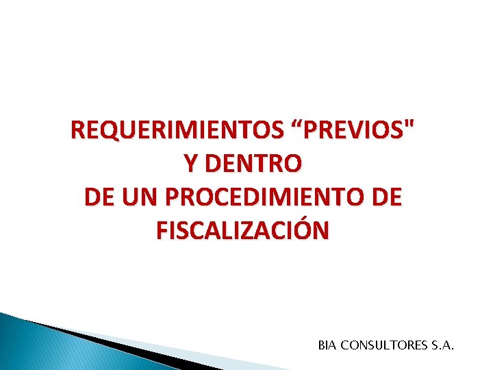 REQUERIMIENTOS “PREVIOS" Y DENTRO DE UN PROCEDIMIENTO DE FISCALIZACIÓN BIA CONSULTORES S. A. 