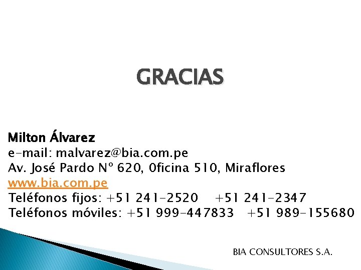 GRACIAS Milton Álvarez e-mail: malvarez@bia. com. pe Av. José Pardo Nº 620, 0 ficina