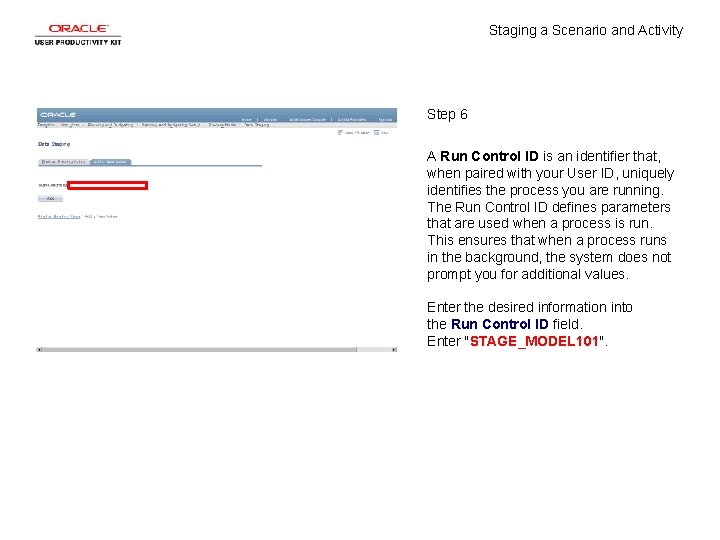 Staging a Scenario and Activity Step 6 A Run Control ID is an identifier