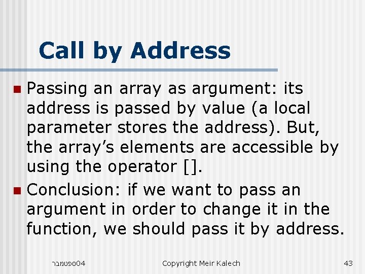 Call by Address Passing an array as argument: its address is passed by value