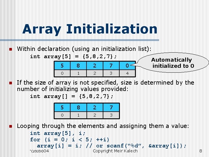 Array Initialization n Within declaration (using an initialization list): int array[5] = {5, 8,