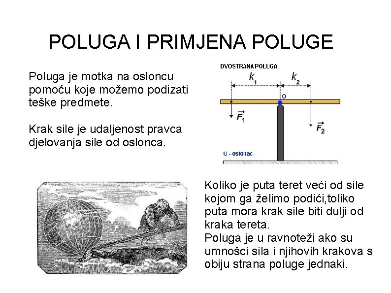 POLUGA I PRIMJENA POLUGE Poluga je motka na osloncu pomoću koje možemo podizati teške