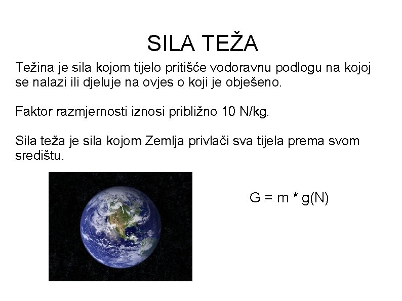 SILA TEŽA Težina je sila kojom tijelo pritišće vodoravnu podlogu na kojoj se nalazi