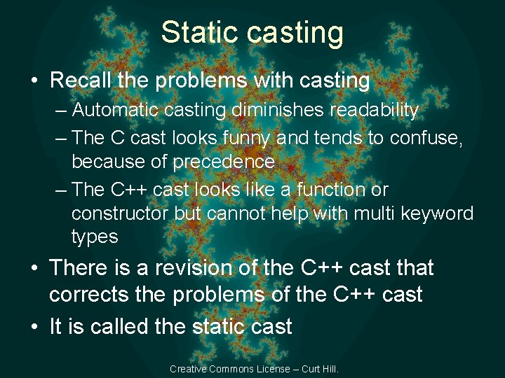 Static casting • Recall the problems with casting – Automatic casting diminishes readability –