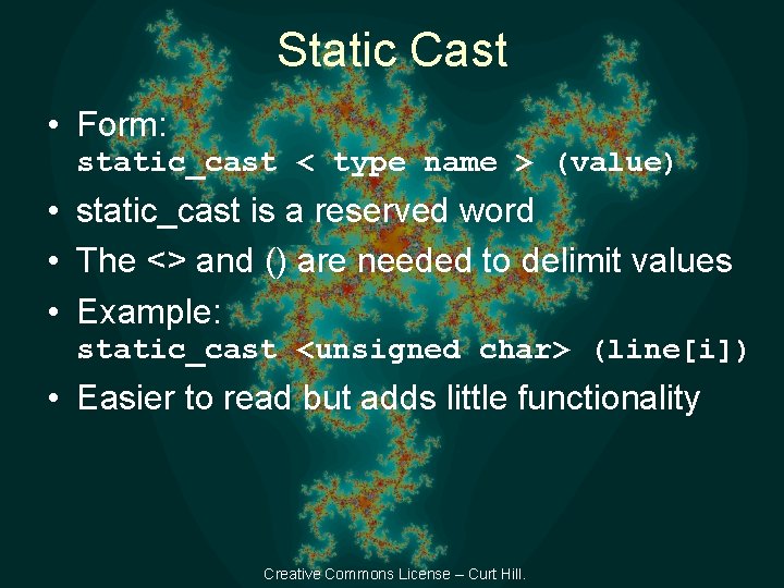 Static Cast • Form: static_cast < type name > (value) • static_cast is a