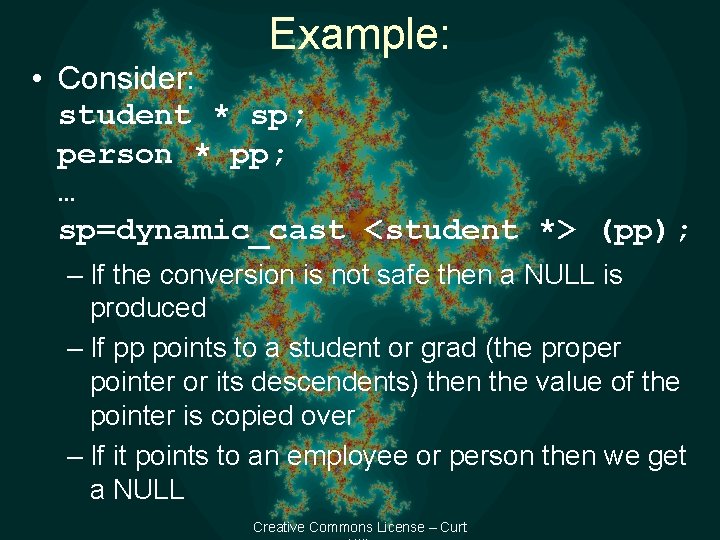 Example: • Consider: student * sp; person * pp; … sp=dynamic_cast <student *> (pp);