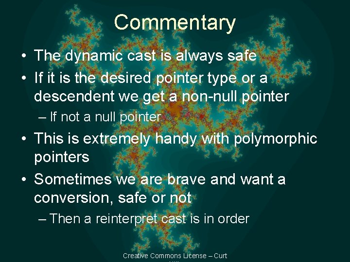 Commentary • The dynamic cast is always safe • If it is the desired