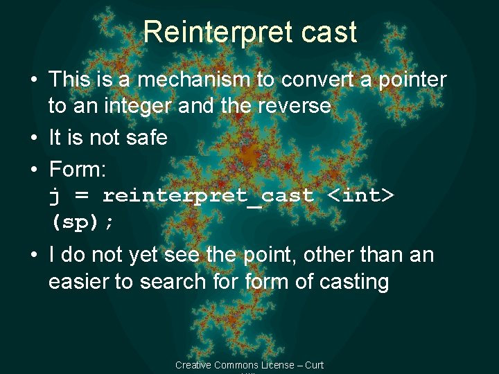 Reinterpret cast • This is a mechanism to convert a pointer to an integer