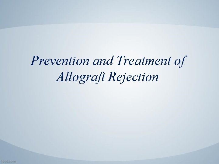 Prevention and Treatment of Allograft Rejection 