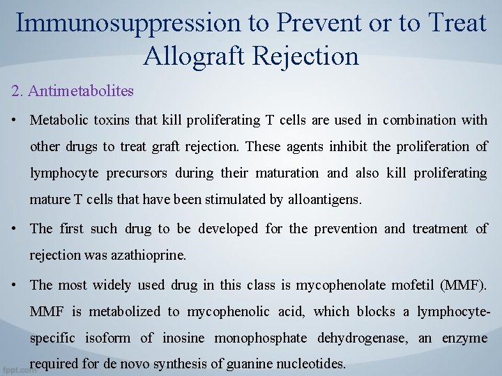 Immunosuppression to Prevent or to Treat Allograft Rejection 2. Antimetabolites • Metabolic toxins that