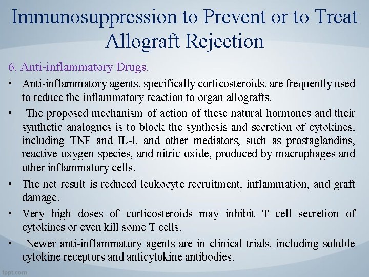 Immunosuppression to Prevent or to Treat Allograft Rejection 6. Anti-inflammatory Drugs. • Anti-inflammatory agents,