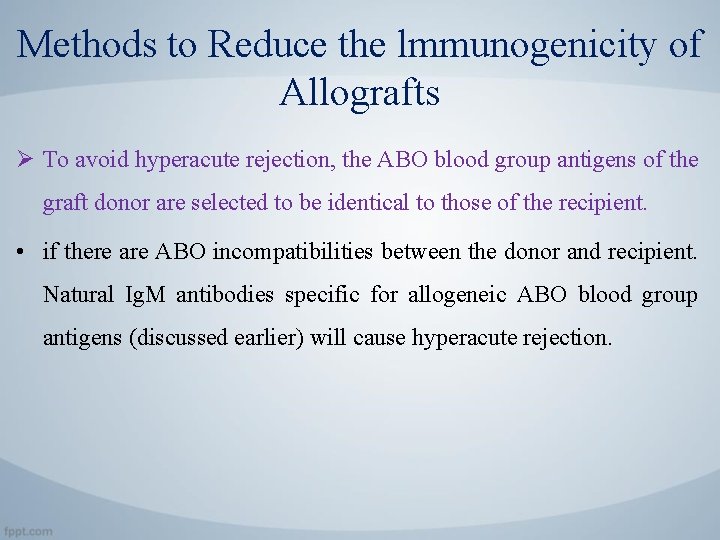 Methods to Reduce the lmmunogenicity of Allografts Ø To avoid hyperacute rejection, the ABO