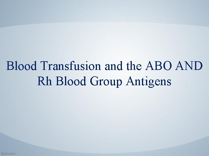 Blood Transfusion and the ABO AND Rh Blood Group Antigens 