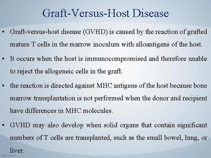 Graft-Versus-Host Disease • Graft-versus-host disease (GVHD) is caused by the reaction of grafted mature