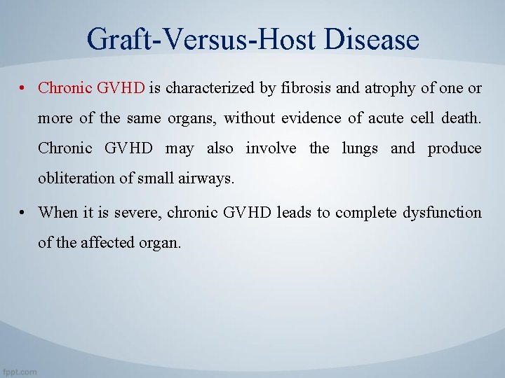 Graft-Versus-Host Disease • Chronic GVHD is characterized by fibrosis and atrophy of one or